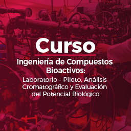 Ingeniería de compuestos biocativos: Laboratorio-Piloto, análisis cromatográfico y evaluación del potencial biológico