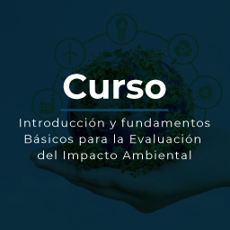 Introducción y fundamentos básicos para la evaluación de impacto ambiental